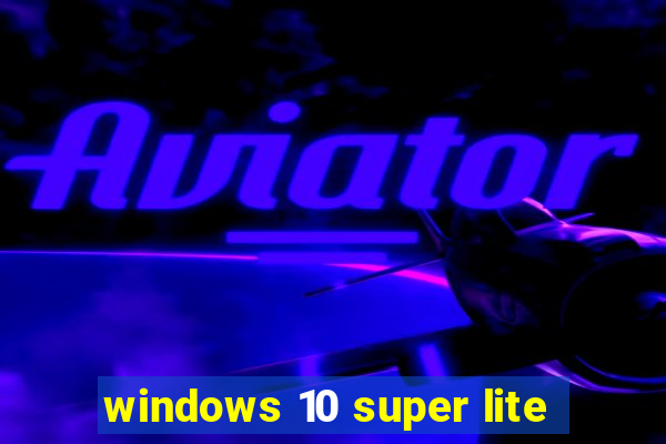 windows 10 super lite